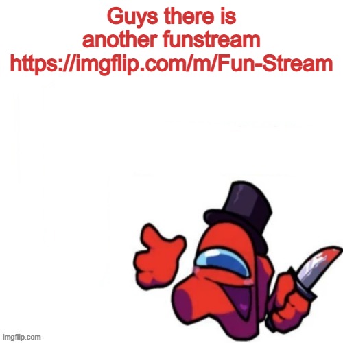 Oops missed it blank | Guys there is another funstream https://imgflip.com/m/Fun-Stream | image tagged in oops missed it blank | made w/ Imgflip meme maker