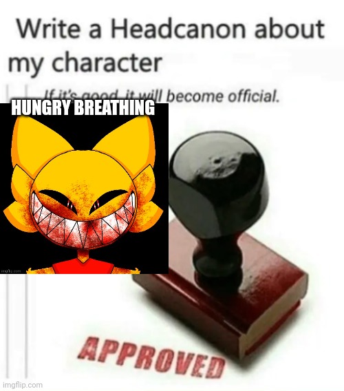 Ughh, I'll do it | HUNGRY BREATHING | image tagged in write a headcanon | made w/ Imgflip meme maker