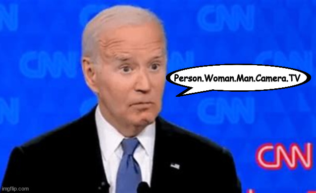 Fixed it. | Person.Woman.Man.Camera.TV | image tagged in biden gaff,cognative test,person woman man camera tv,stable president,brain farts,maga mentality | made w/ Imgflip meme maker