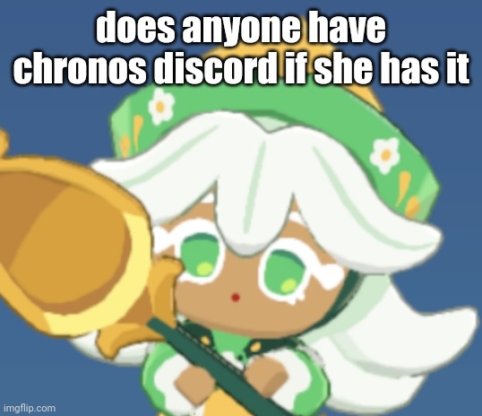 chamomile cokkieoir | does anyone have chronos discord if she has it | image tagged in chamomile cokkieoir | made w/ Imgflip meme maker