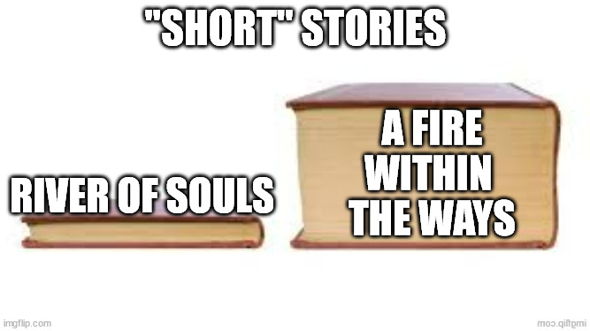 flipped big book small book | "SHORT" STORIES; A FIRE
WITHIN 
THE WAYS; RIVER OF SOULS | image tagged in flipped big book small book | made w/ Imgflip meme maker