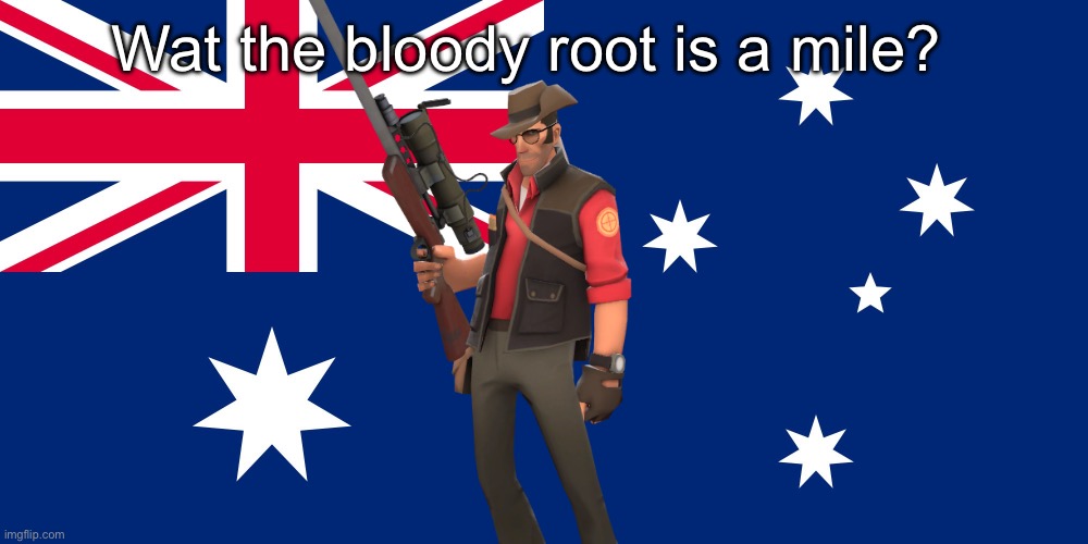 Australian Flag | Wat the bloody root is a mile? | image tagged in australian flag | made w/ Imgflip meme maker