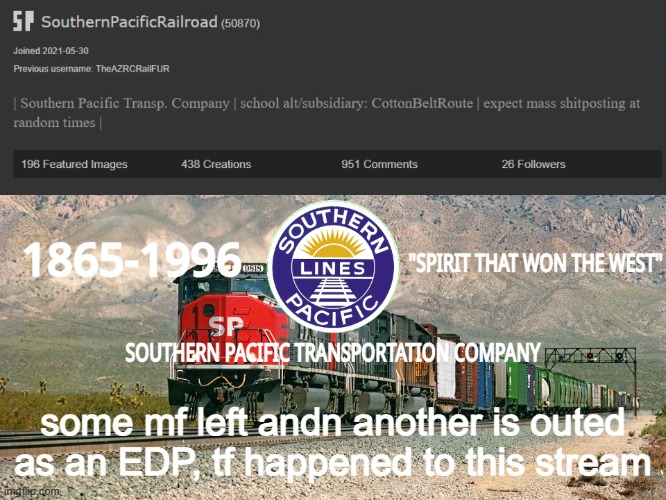 SouthernPacificRailroad Annou. Temp | some mf left andn another is outed as an EDP, tf happened to this stream | image tagged in southernpacificrailroad annou temp | made w/ Imgflip meme maker