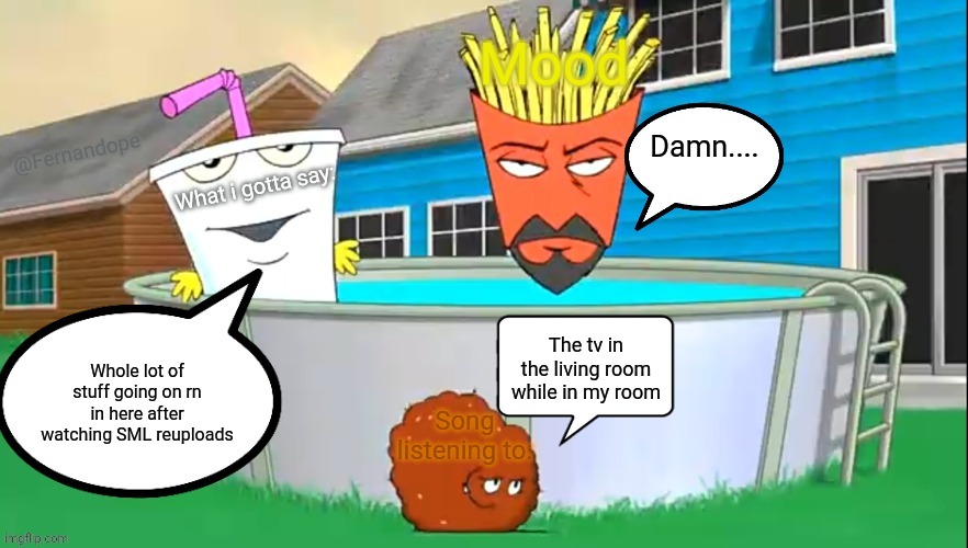 Fernandope's speech/announcement template but its the aqua teens | Damn.... The tv in the living room while in my room; Whole lot of stuff going on rn in here after watching SML reuploads | image tagged in fernandope's speech/announcement template but its the aqua teens | made w/ Imgflip meme maker