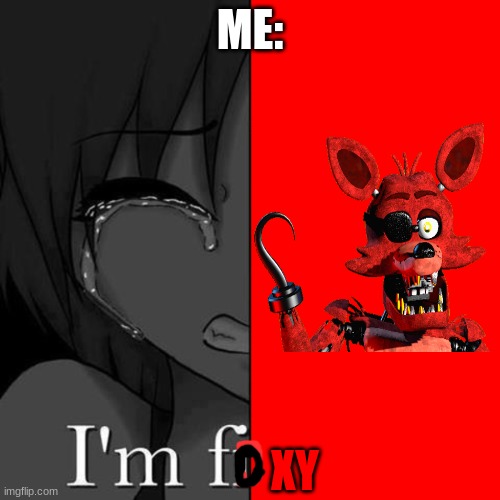 I'm fi | ME:; XY | image tagged in i'm fi | made w/ Imgflip meme maker