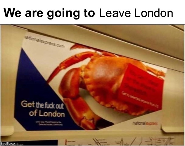 We are going to gangrape you | Leave London | made w/ Imgflip meme maker