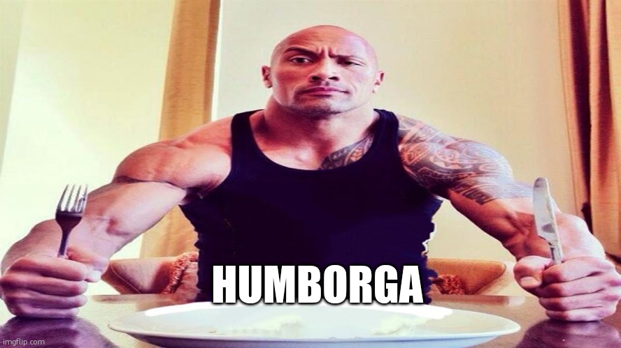 Dwayne the rock eating | HUMBORGA | image tagged in dwayne the rock eating | made w/ Imgflip meme maker