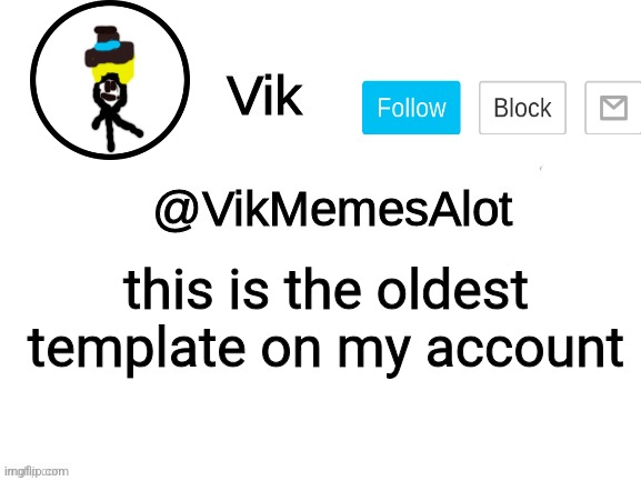 Vik Announcement | this is the oldest template on my account | image tagged in vik announcement | made w/ Imgflip meme maker