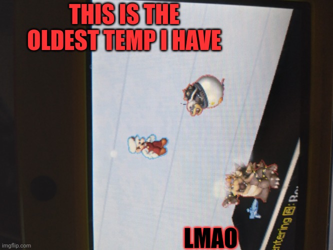☠️ | THIS IS THE OLDEST TEMP I HAVE; LMAO | made w/ Imgflip meme maker