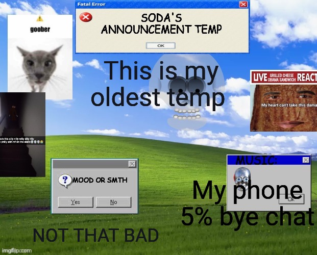 soda_real's temp | This is my oldest temp; My phone 5% bye chat; NOT THAT BAD | image tagged in soda_real's temp | made w/ Imgflip meme maker