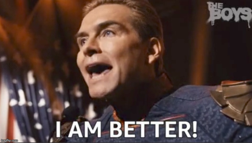 i am better homelander | image tagged in i am better homelander | made w/ Imgflip meme maker