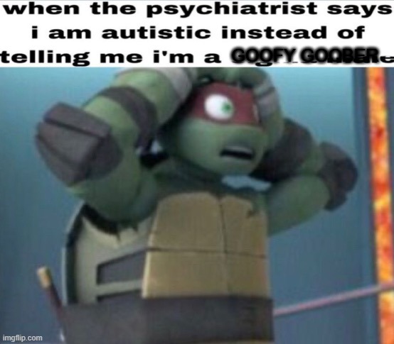 GOOFY GOOBER | made w/ Imgflip meme maker