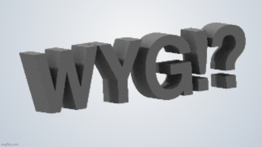 Wyg | image tagged in wyg | made w/ Imgflip meme maker