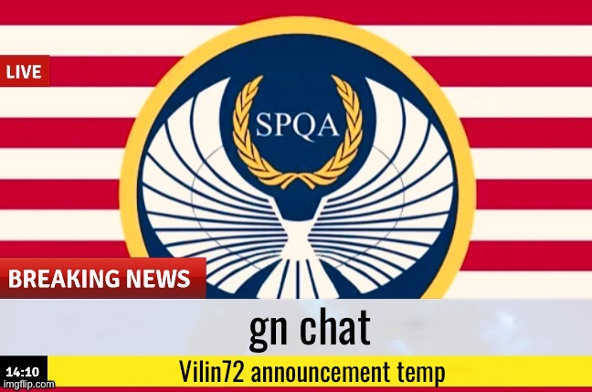 gn chat; Vilin72 announcement temp | image tagged in bk of spqa news | made w/ Imgflip meme maker