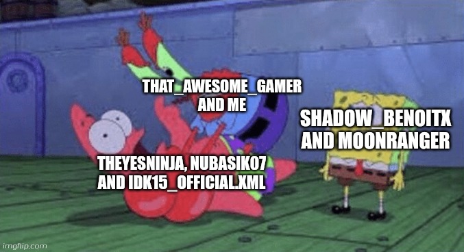 Bruh i guess did war in comments | THAT_AWESOME_GAMER AND ME; SHADOW_BENOITX AND MOONRANGER; THEYESNINJA, NUBASIK07 AND IDK15_OFFICIAL.XML | image tagged in mr krabs choking patrick | made w/ Imgflip meme maker