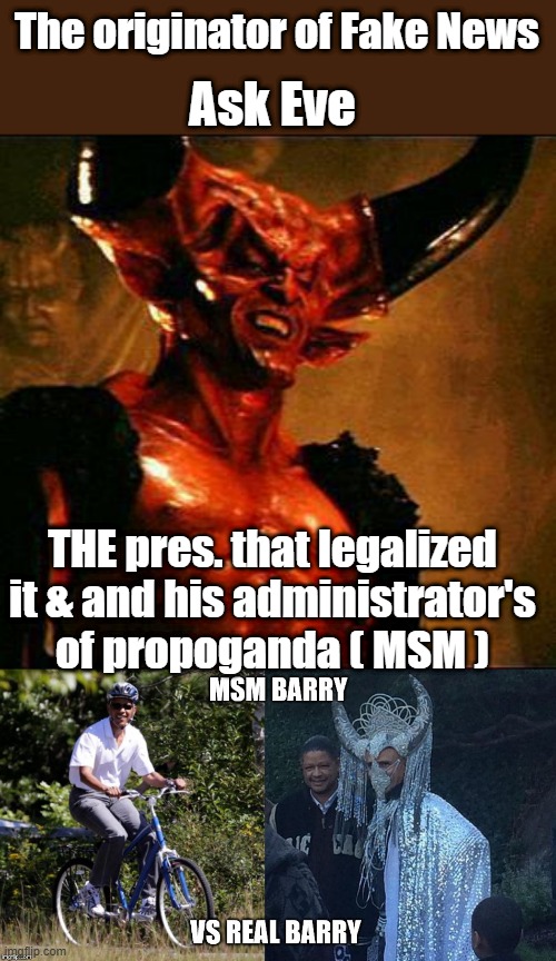 More and more are wakeing up to the damage of " The One " remember that phrase ? When you think of FAKE, think. | Ask Eve; The originator of Fake News; THE pres. that legalized it & and his administrator's of propoganda ( MSM ) | image tagged in satan | made w/ Imgflip meme maker