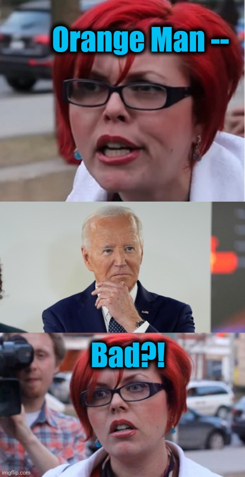 Orange Man Bad! | Orange Man --; Bad?! | image tagged in big red feminist pun,orange man bad,joe biden,memes,democrats,dementia | made w/ Imgflip meme maker