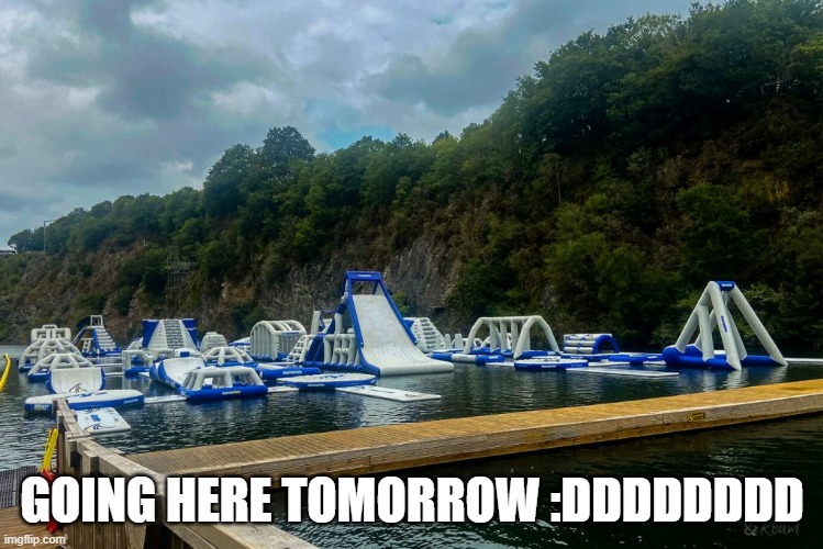 GOING HERE TOMORROW :DDDDDDDD | made w/ Imgflip meme maker