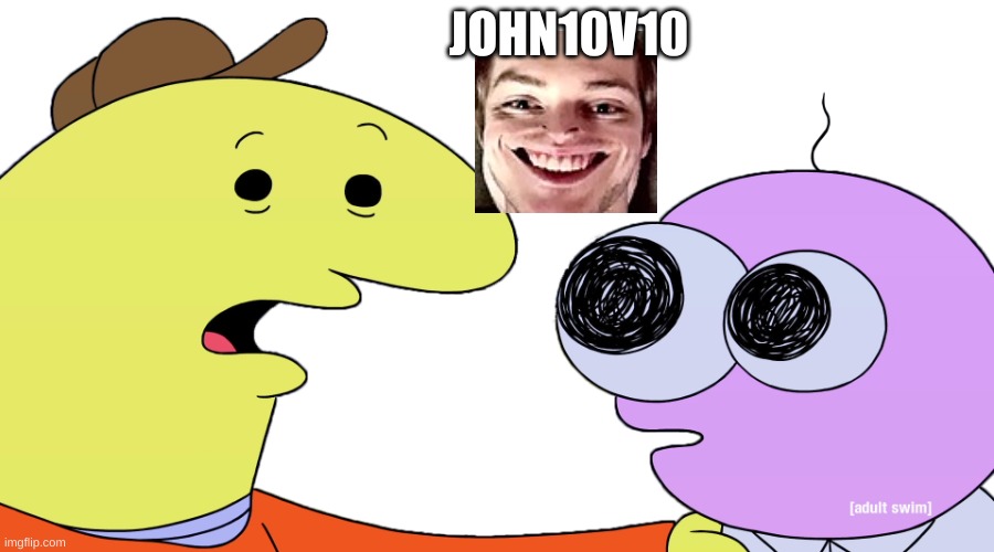 If you know, you know | JOHN10V10 | image tagged in look pim,smg4 | made w/ Imgflip meme maker