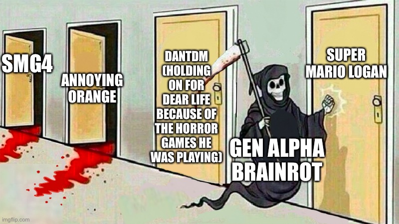 They have reached SML! | DANTDM (HOLDING ON FOR DEAR LIFE BECAUSE OF THE HORROR GAMES HE WAS PLAYING); SUPER MARIO LOGAN; ANNOYING ORANGE; SMG4; GEN ALPHA BRAINROT | image tagged in grim reaper knocking door one door was not opened,sml,gen alpha,brainrot,skibidi toilet sucks,memes | made w/ Imgflip meme maker