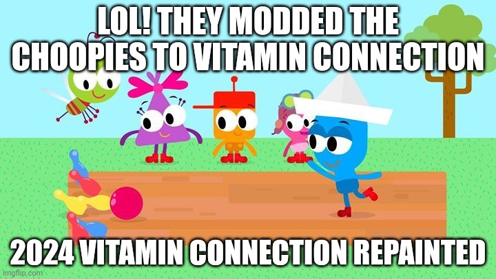 Vitamin Connection repainted | LOL! THEY MODDED THE CHOOPIES TO VITAMIN CONNECTION; 2024 VITAMIN CONNECTION REPAINTED | image tagged in vitamin connection,asthma | made w/ Imgflip meme maker