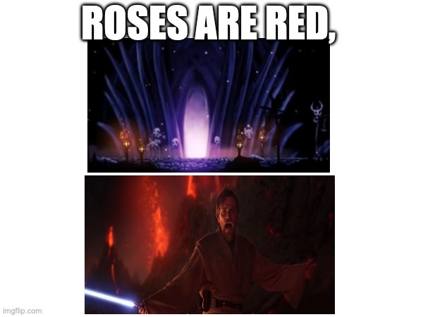 Hollow Knight advanced humor | ROSES ARE RED, | image tagged in hollow knight,it's over anakin i have the high ground | made w/ Imgflip meme maker