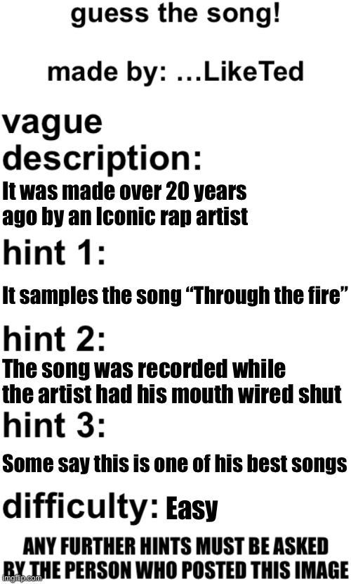 guess the song! | It was made over 20 years ago by an Iconic rap artist; It samples the song “Through the fire”; The song was recorded while the artist had his mouth wired shut; Some say this is one of his best songs; Easy | image tagged in guess the song | made w/ Imgflip meme maker