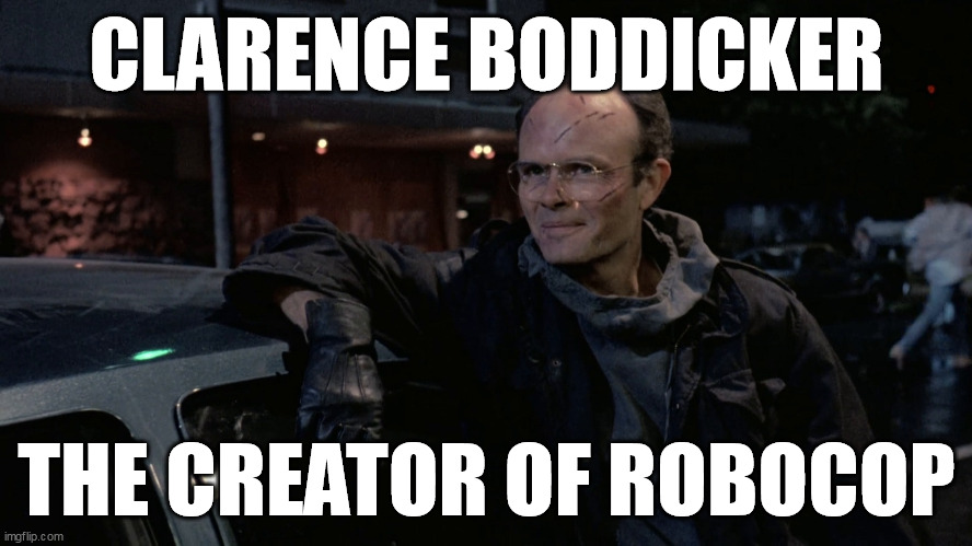 Clarence Boddicker - The Creator of RoboCop | CLARENCE BODDICKER; THE CREATOR OF ROBOCOP | image tagged in clarence boddicker | made w/ Imgflip meme maker