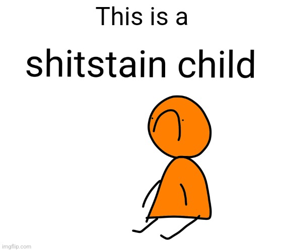 Shitstain child | This is a | image tagged in shitstain child | made w/ Imgflip meme maker