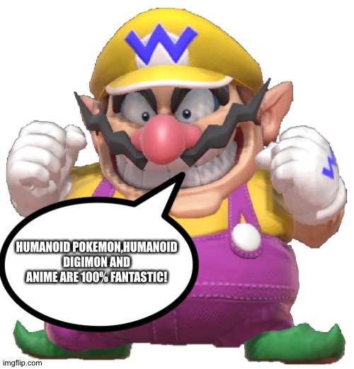 Even Wario loves Humanoid Pokémon,Humanoid Digimon and Anime | HUMANOID POKEMON,HUMANOID DIGIMON AND ANIME ARE 100% FANTASTIC! | image tagged in wario is happy,pokemon,digimon,anime | made w/ Imgflip meme maker