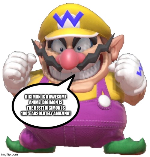 Even Wario loves Digimon | DIGIMON IS A AWESOME ANIME! DIGIMON IS THE BEST! DIGIMON IS 100% ABSOLUTELY AMAZING! | image tagged in wario is happy,anime,digimon | made w/ Imgflip meme maker