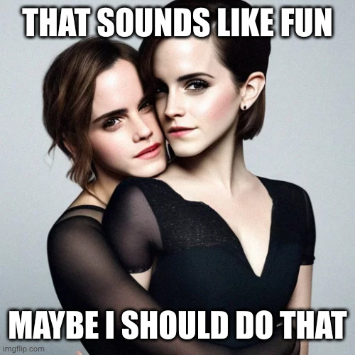 THAT SOUNDS LIKE FUN; MAYBE I SHOULD DO THAT | made w/ Imgflip meme maker