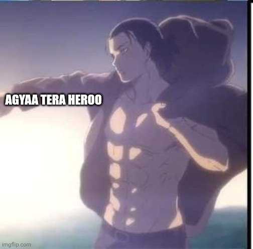 EREN SIMPS | AGYAA TERA HEROO | image tagged in eren simps | made w/ Imgflip meme maker