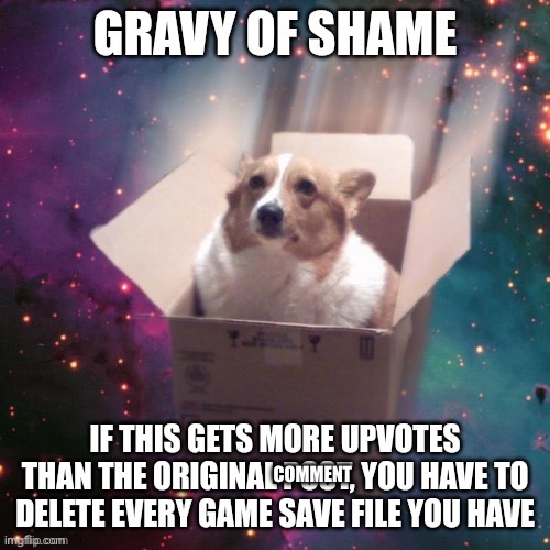 gravy of shame | COMMENT | image tagged in gravy of shame | made w/ Imgflip meme maker