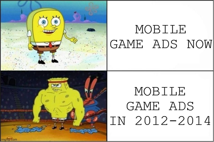 I miss when mobile game ads were not "Only 1% can pass level 2" | MOBILE GAME ADS NOW; MOBILE GAME ADS IN 2012-2014 | image tagged in weak vs strong spongebob,memes,gaming,mobile games,mobile game ads | made w/ Imgflip meme maker