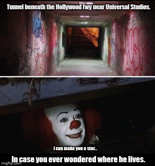Hollywood Knightmares | Tunnel beneath the Hollywood fwy near Universal Studios. I can make you a star... In case you ever wondered where he lives. | image tagged in funny | made w/ Imgflip meme maker