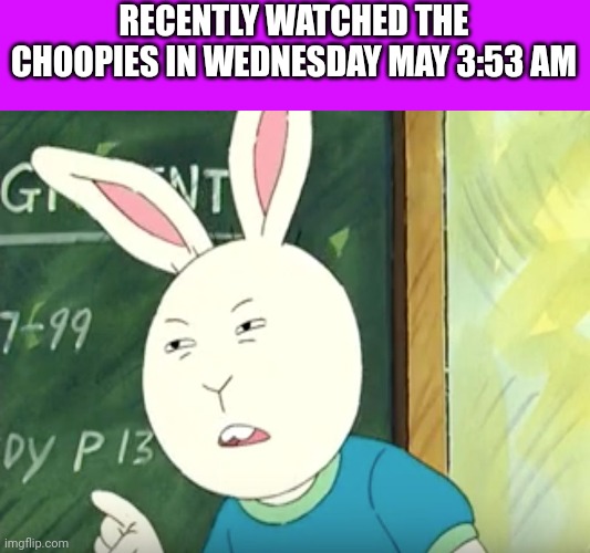 The kid who sucks at TV shows that he doesn't want | RECENTLY WATCHED THE CHOOPIES IN WEDNESDAY MAY 3:53 AM | image tagged in squinty buster,asthma,choopies | made w/ Imgflip meme maker