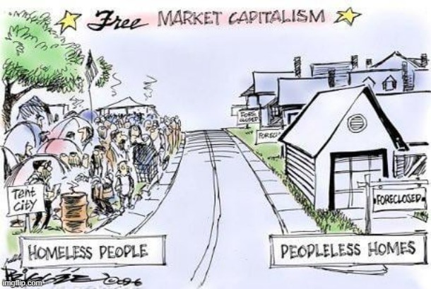 A society that allows homeless people when there's enough homes has failed. That's it. | image tagged in communist,capitalism,leftist,left wing | made w/ Imgflip meme maker
