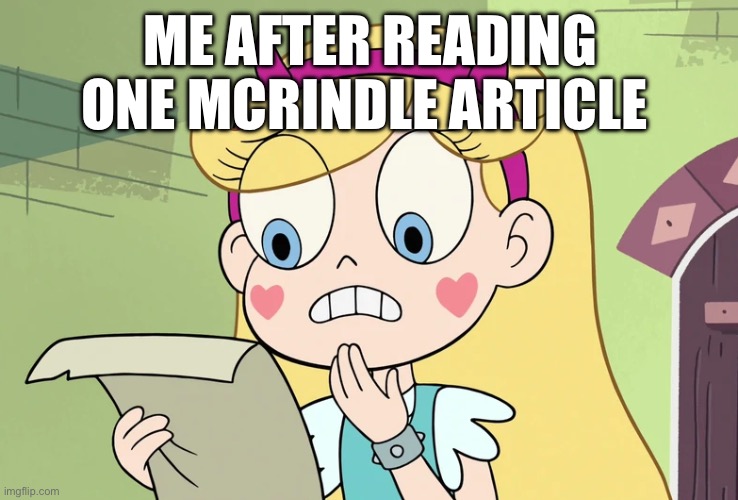 The cringe is unbearable | ME AFTER READING ONE MCRINDLE ARTICLE | image tagged in star butterfly wtf did i just read | made w/ Imgflip meme maker