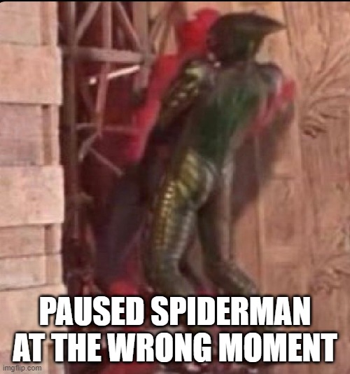 Spidey Pause | PAUSED SPIDERMAN AT THE WRONG MOMENT | image tagged in spiderman | made w/ Imgflip meme maker