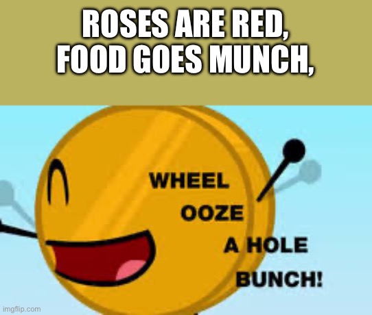 ROSES ARE RED,
FOOD GOES MUNCH, | made w/ Imgflip meme maker
