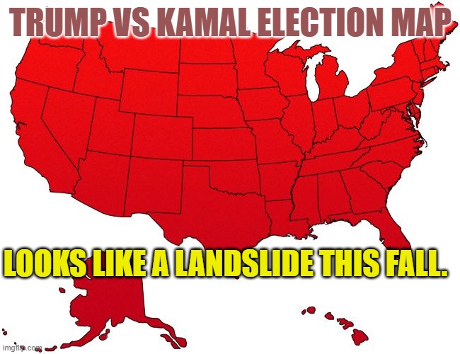 Red USA map | TRUMP VS KAMAL ELECTION MAP; LOOKS LIKE A LANDSLIDE THIS FALL. | image tagged in red usa map | made w/ Imgflip meme maker