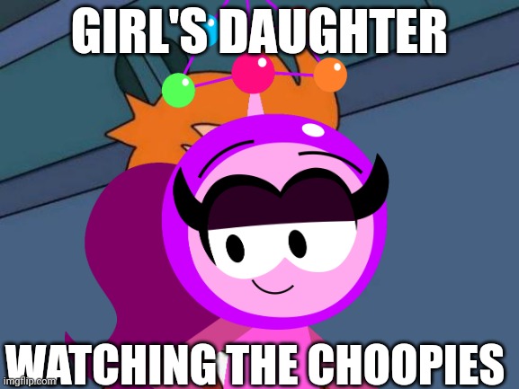 Girl's Daughter Watching the Choopies | GIRL'S DAUGHTER; WATCHING THE CHOOPIES | image tagged in memes,funny,choopies,asthma,vitamin connection,girl's daughter watching the | made w/ Imgflip meme maker