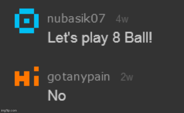 also like 2 weeks ago, gotanypain briefly came back in my memechats just to say "No" | made w/ Imgflip meme maker