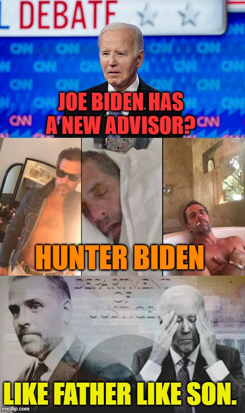 Have You Heard... | JOE BIDEN HAS A NEW ADVISOR? HUNTER BIDEN; LIKE FATHER LIKE SON. | image tagged in memes,joe biden,advice,hunter biden,father son,politics | made w/ Imgflip meme maker
