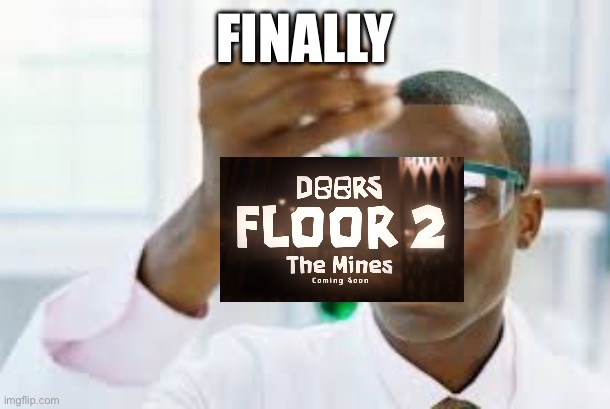 It’s about time. | FINALLY | image tagged in finally,memes,doors,roblox doors,roblox | made w/ Imgflip meme maker