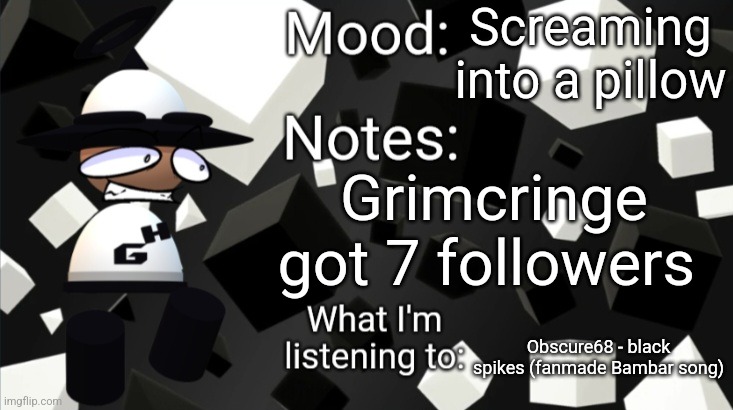 Bamodi Announcement Temp V2 | Screaming into a pillow; Grimcringe got 7 followers; Obscure68 - black spikes (fanmade Bambar song) | image tagged in bamodi announcement temp v2,vsbanbodi,dave and bambi,followers | made w/ Imgflip meme maker