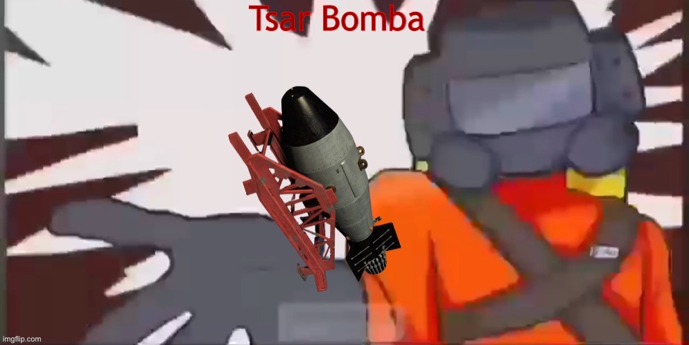 Tsar Bomba | made w/ Imgflip meme maker