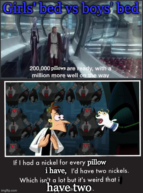 Doof If I had a Nickel | Girls' bed vs boys' bed; pillows; pillow; i have, have two | image tagged in doof if i had a nickel,comparison,pillows | made w/ Imgflip meme maker