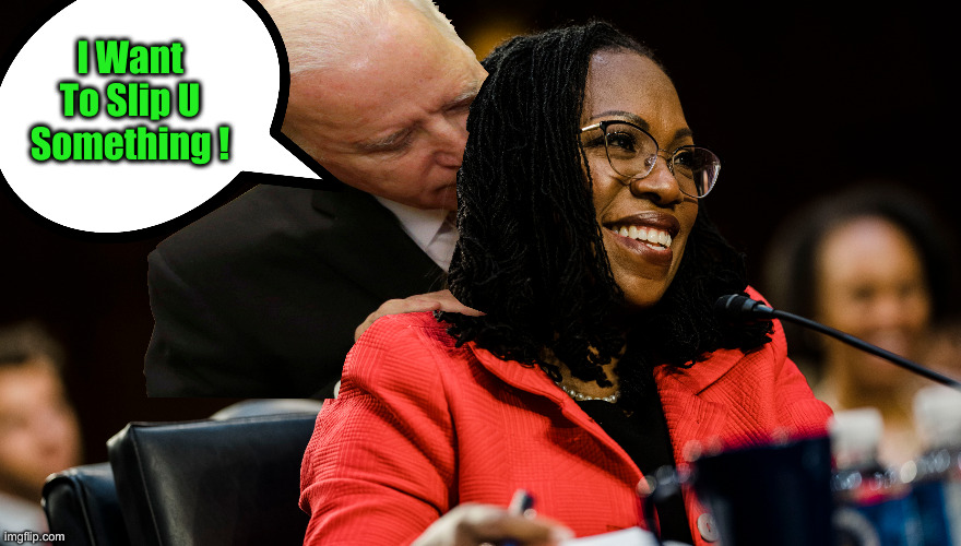 Supreme Court | I Want To Slip U Something ! | image tagged in supreme court | made w/ Imgflip meme maker